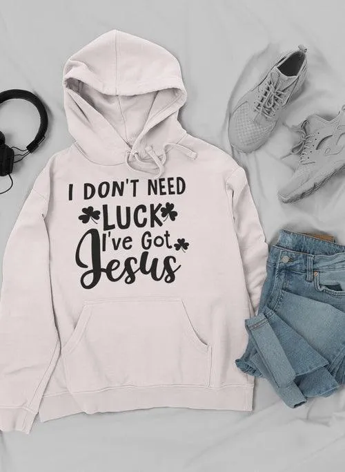 I Don't Need Luck Hoodie