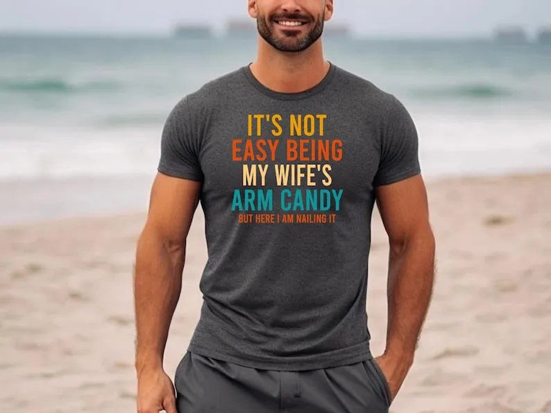 It's Not Easy Being My Wife's Arm Candy Short Sleeve T-Shirt, Funny Husband Shirt