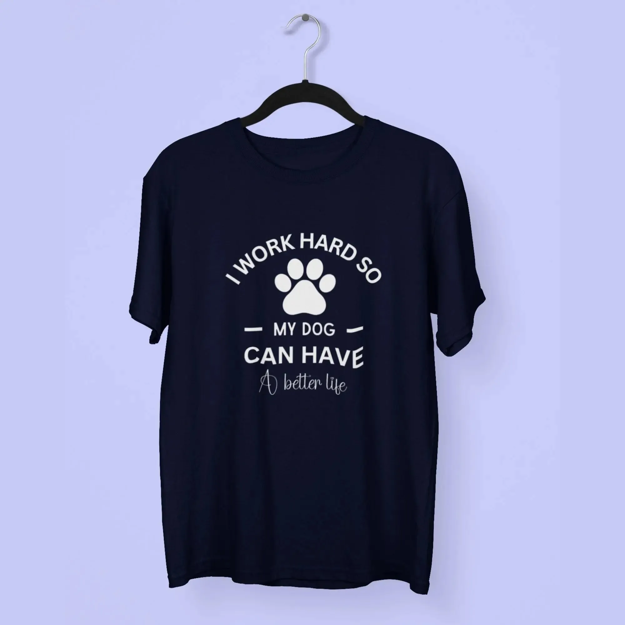 My Dog Can Have A Better Life Round Neck Half Sleeve Classic T-Shirt