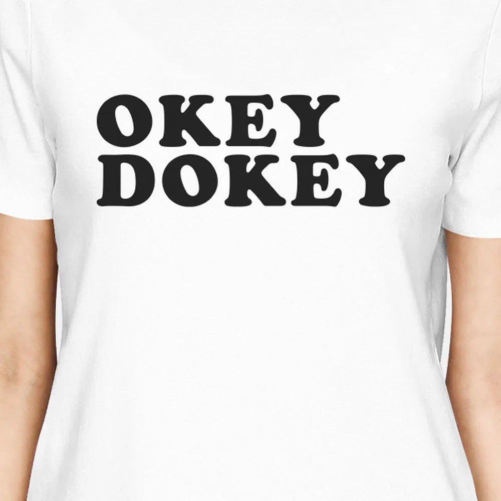 Okey Dokey Womens White Short Sleeve Tee Humorous Gift Idea For Her