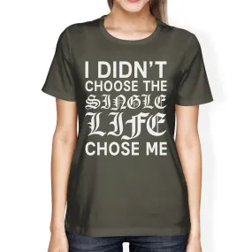 Single Life Chose Me Womens Dark Grey T-shirt Humorous Grphic Shirt