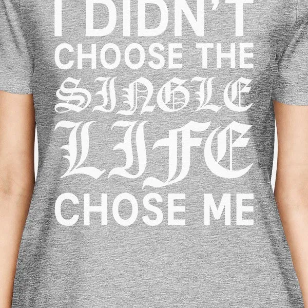 Single Life Chose Me Womens Heather Grey T-shirt Cute Graphic Shirt