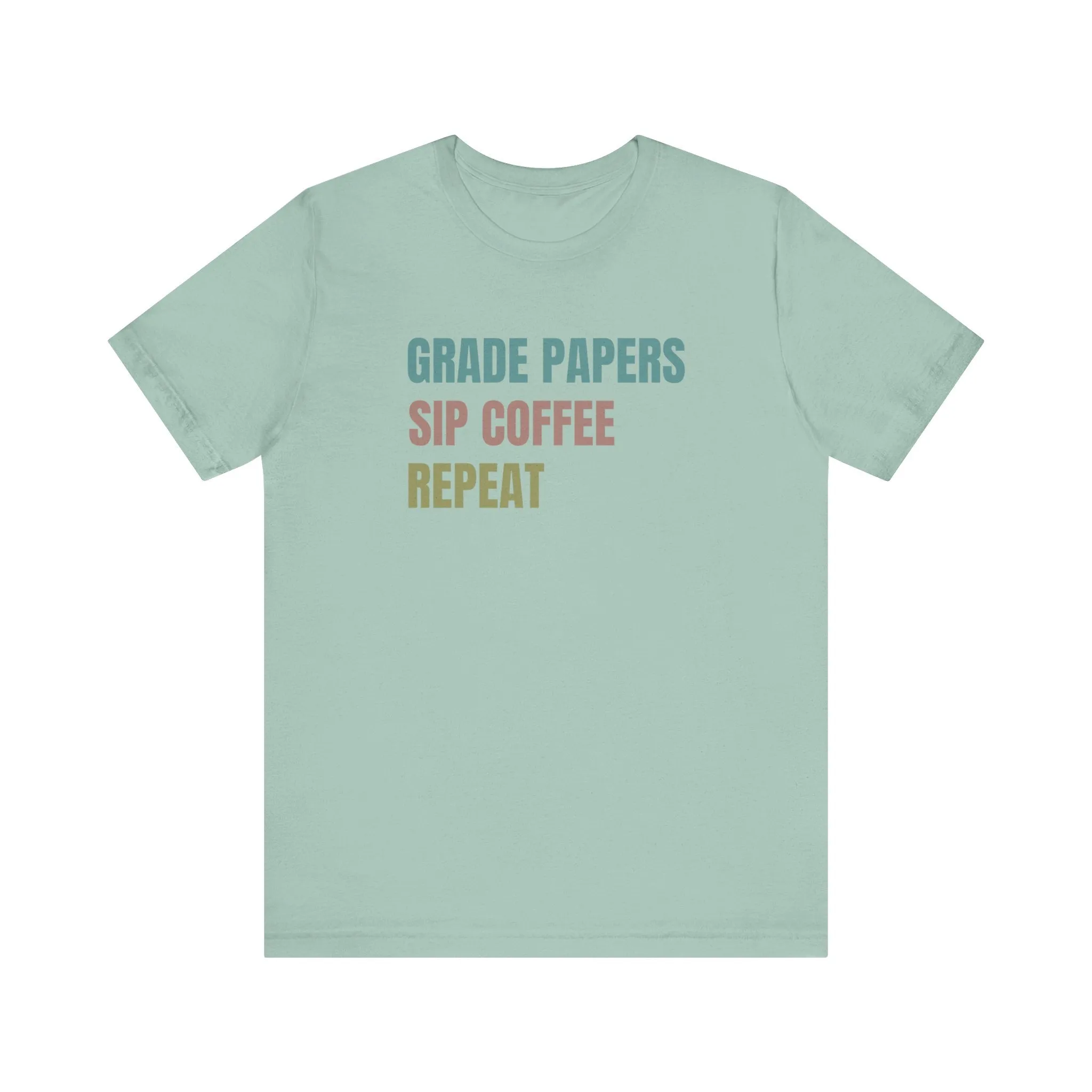 Teacher Shirt Grade Papers, Sip Coffee, Repeat