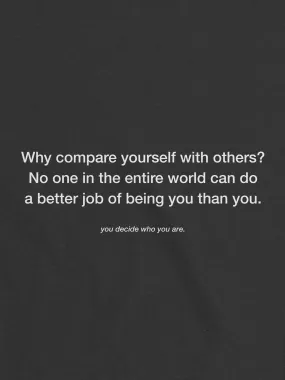 why compare yourself with others? T-Shirt