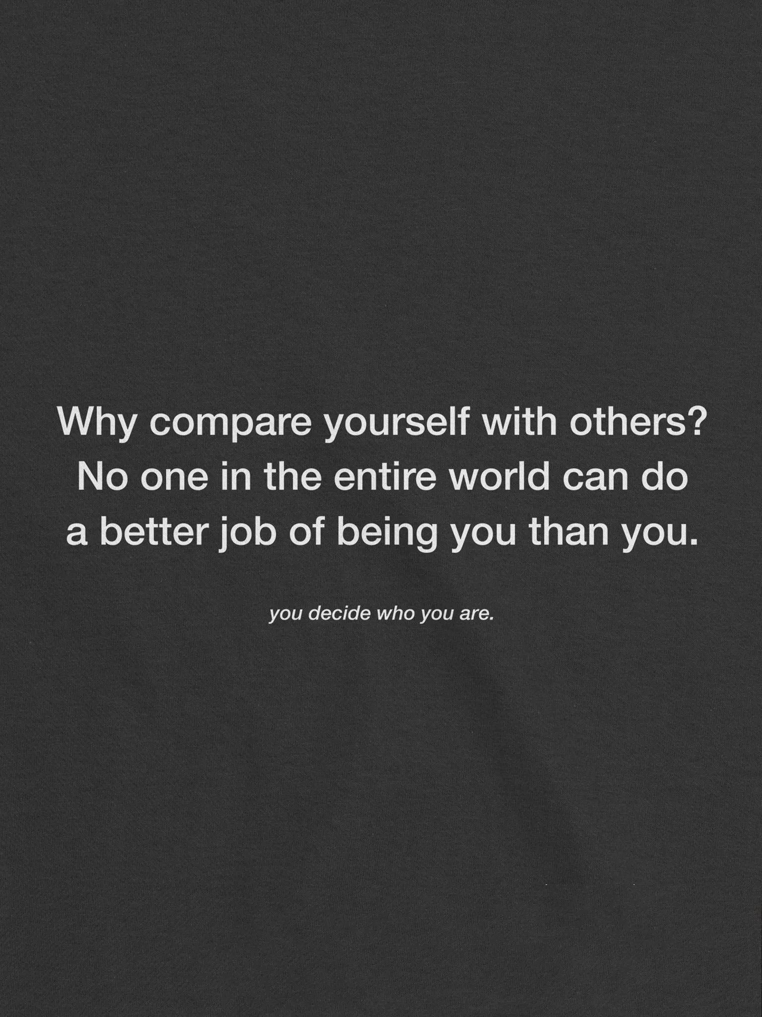 why compare yourself with others? T-Shirt