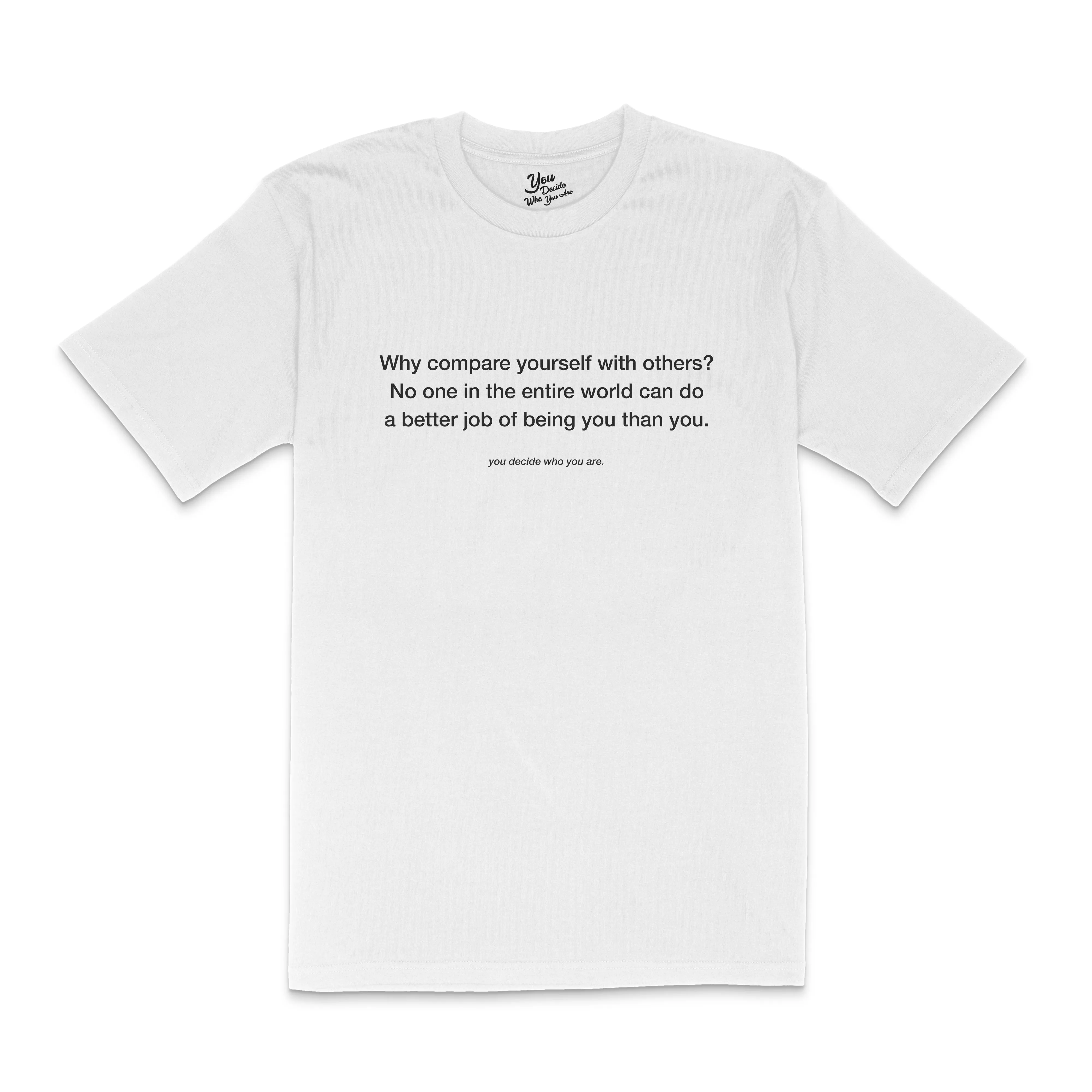 why compare yourself with others? T-Shirt